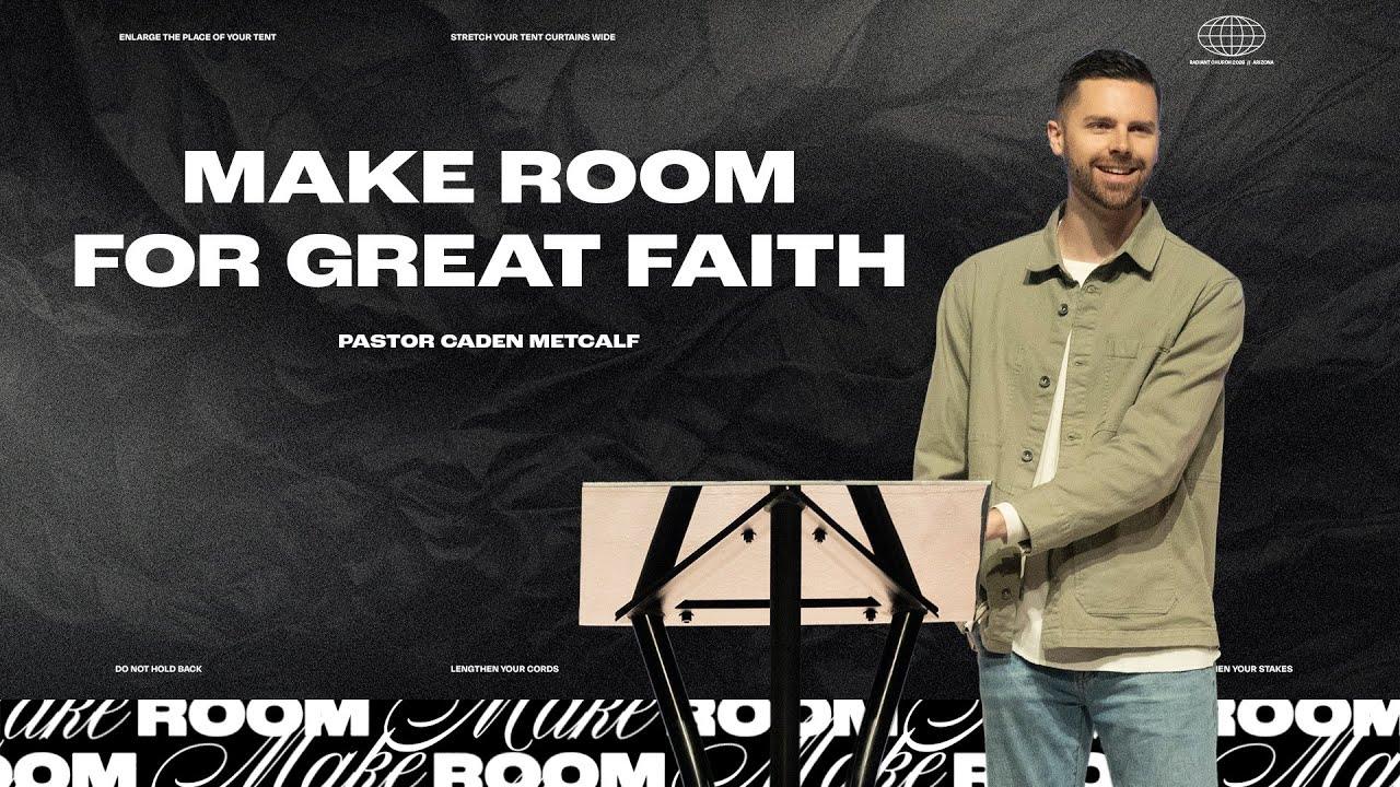 Leave room for great Faith